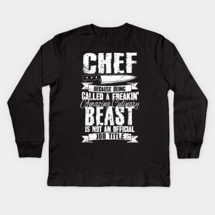 Chef because being called a freakin' amazing culinary beast is not an official job title Kids Long Sleeve T-Shirt